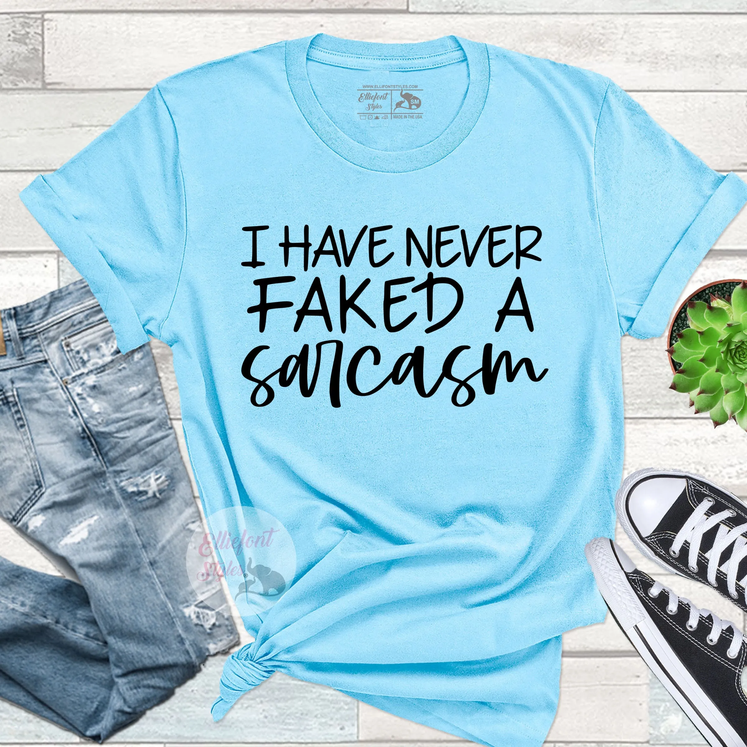 I Have Never Faked A Sarcasm Funny Shirts