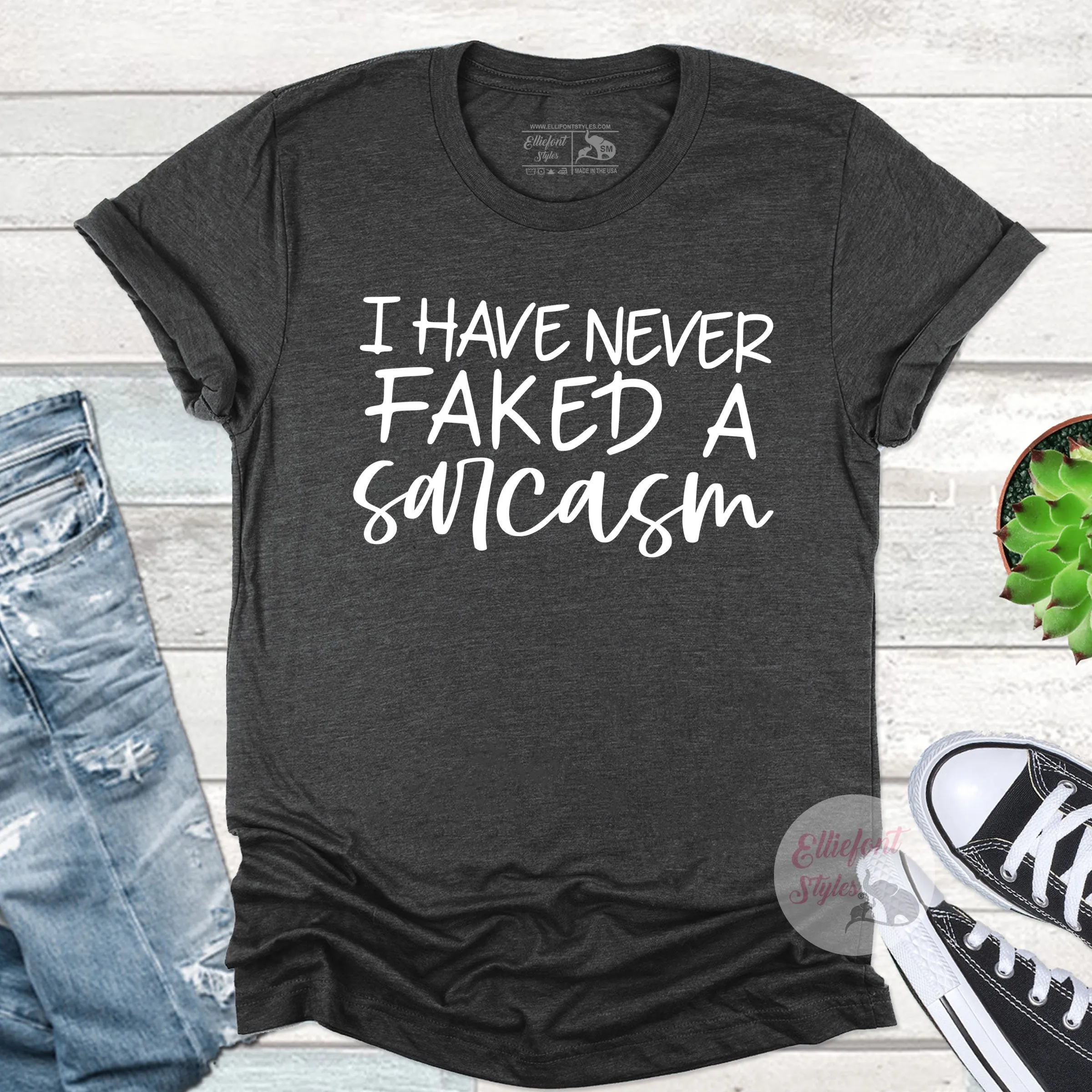 I Have Never Faked A Sarcasm Funny Shirts